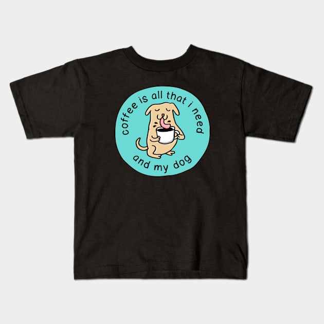 coffee is all that i need and my dog Kids T-Shirt by Happy Sketchy